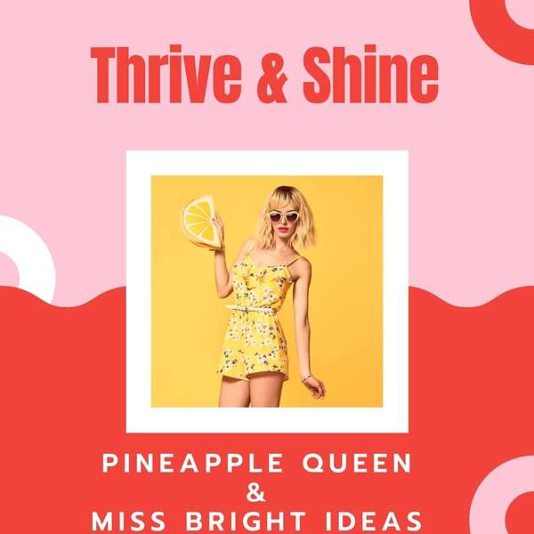Thrive and Shine with Pineapple Queen and Miss Bright Ideas Podcast Artwork Image