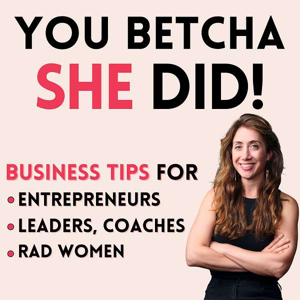 You Betcha She Did! Business Tips for Women Entrepreneurs, Leaders, Coaches and Rad Women Podcast Artwork Image