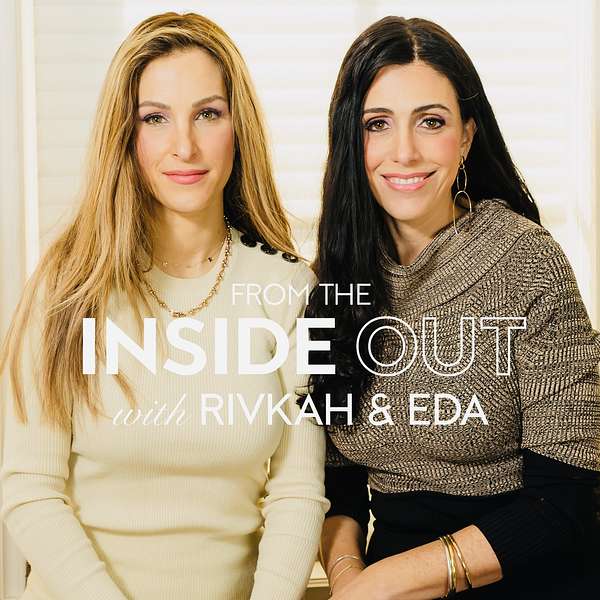 From the Inside Out: With Rivkah Krinsky and Eda Schottenstein Podcast Artwork Image
