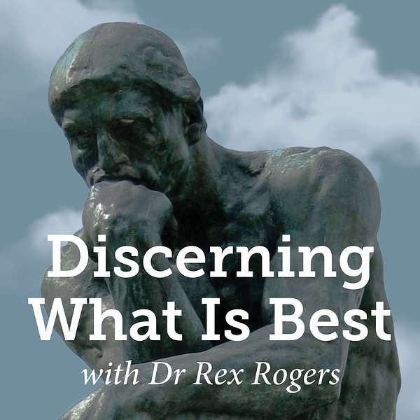 Discerning What Is Best with Dr Rex Rogers Podcast Artwork Image