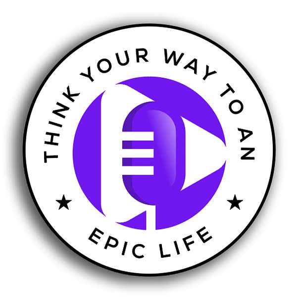 Think Your Way to an Epic Life Podcast Artwork Image