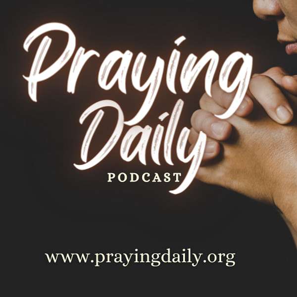 Praying Daily Podcast: Embracing Hope, Sharing Encouragement Podcast Artwork Image