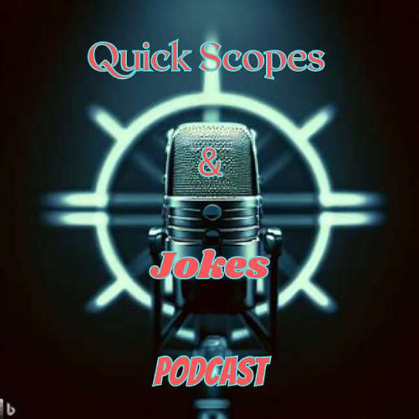 Quick Scopes and Jokes podcast Podcast Artwork Image