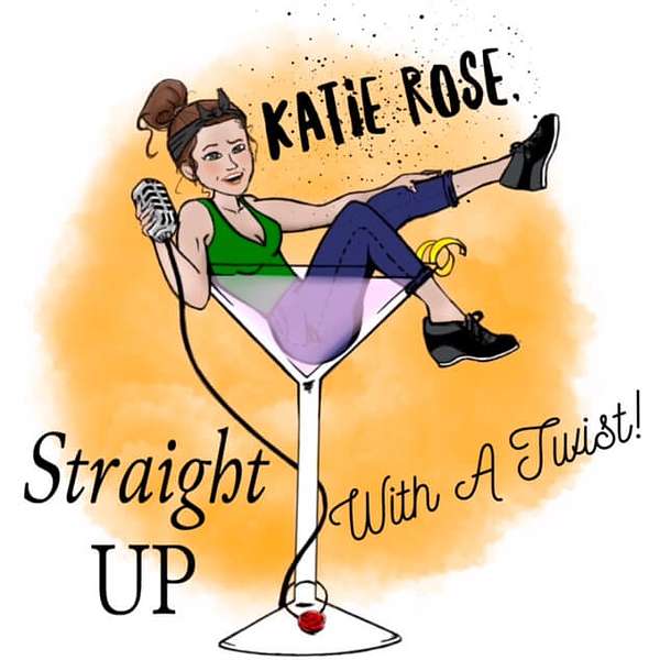 Katie Rose, Straight Up With A Twist!  Podcast Artwork Image
