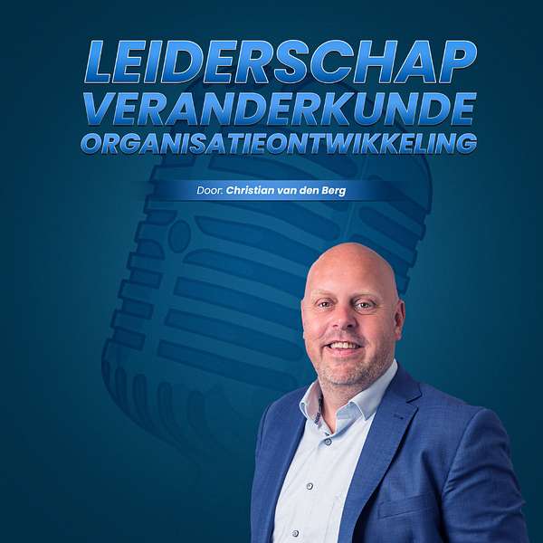 Leiderschap, Veranderkunde en Organisatieontwikkeling -- met Christian van den Berg Podcast Artwork Image