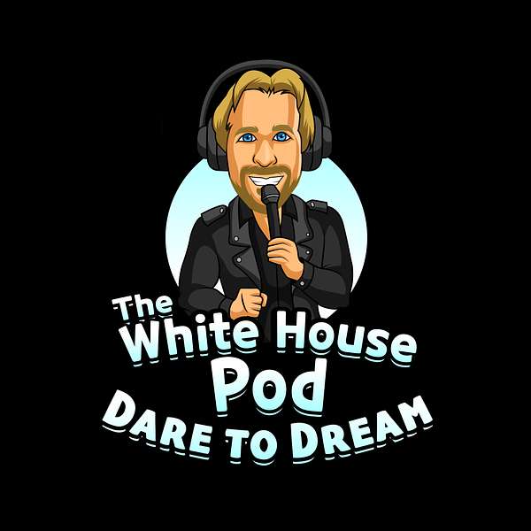 The White House Pod - Dare to Dream Podcast Artwork Image