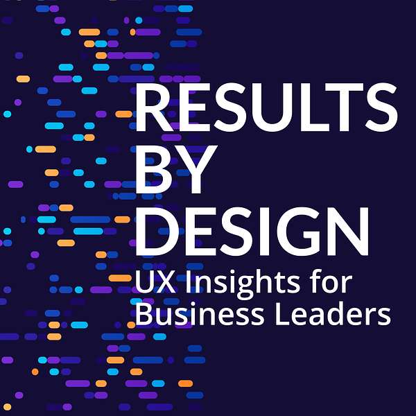 Results by Design: UX Insights for Business Leaders Podcast Artwork Image
