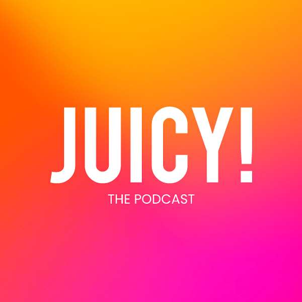 Juicy! The Podcast Podcast Artwork Image