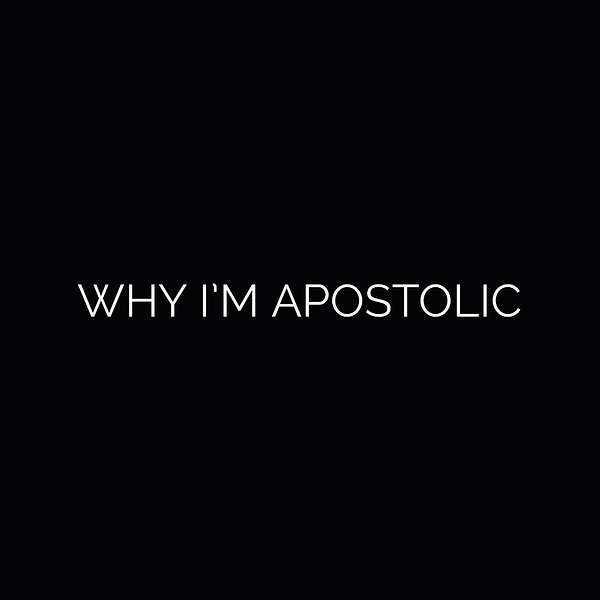 Why I'm Apostolic Podcast Artwork Image