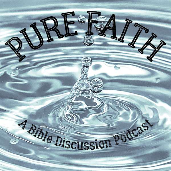 Pure Faith: A Bible Discussion Podcast Podcast Artwork Image