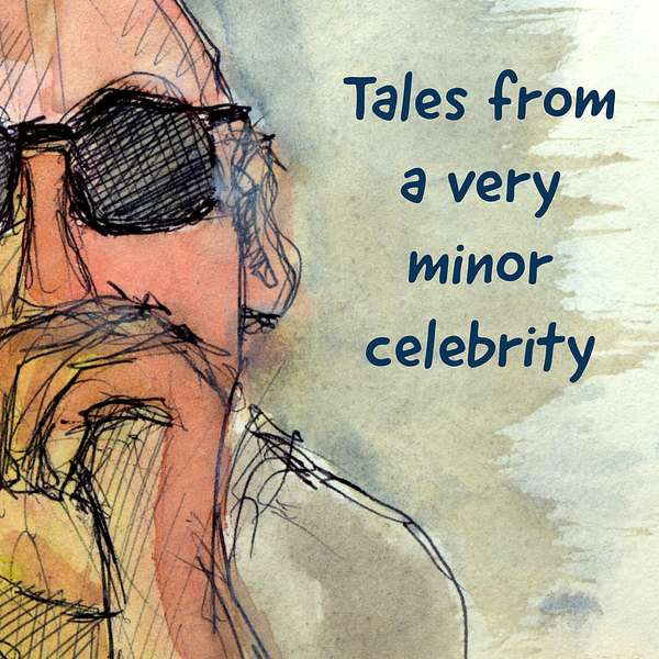 "Tales from a very minor celebrity"  Podcast Artwork Image