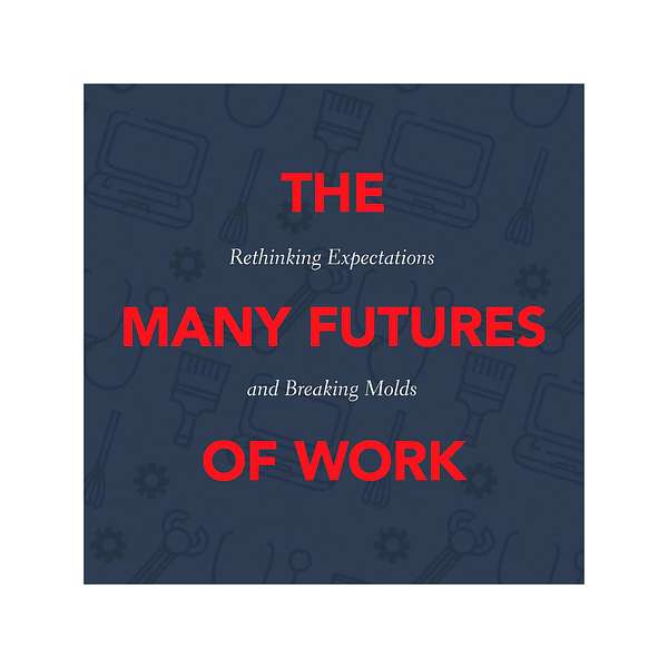 The Many Futures of Work: Rethinking Expectations - Breaking Molds Podcast Artwork Image