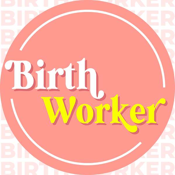 Birthworker Podcast — The Business Podcast for Doula Entrepreneurs Podcast Artwork Image