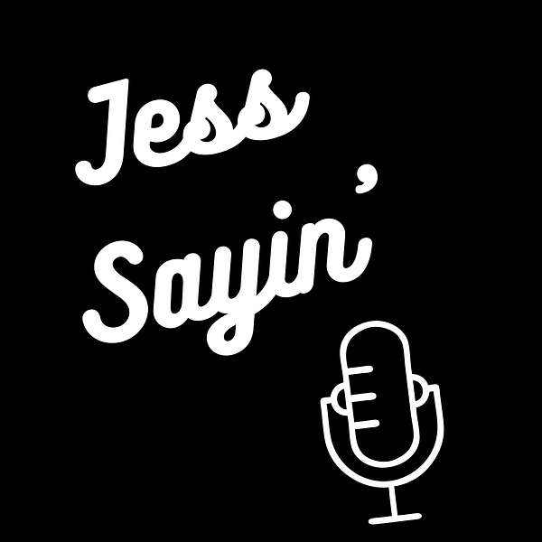 Jess Sayin' Podcast Artwork Image