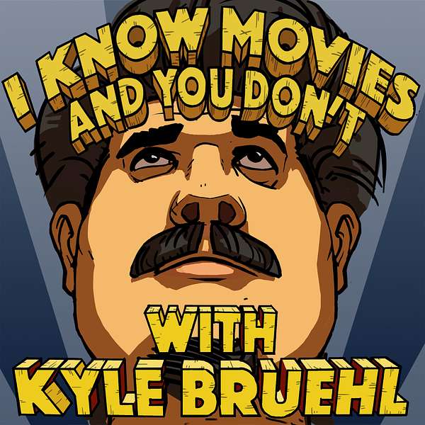 I Know Movies and You Don't w/ Kyle Bruehl Podcast Artwork Image