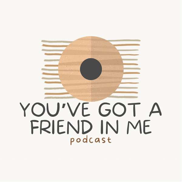 You've got a friend in me Podcast Podcast Artwork Image