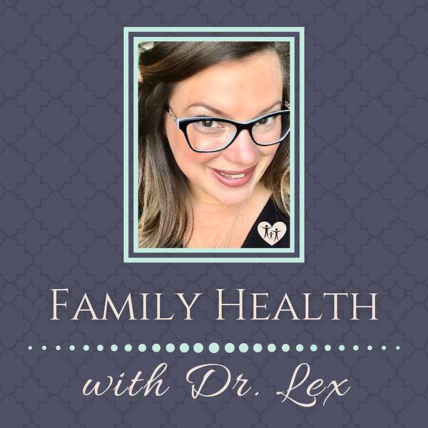 Family Health with Dr. Lex Podcast Artwork Image
