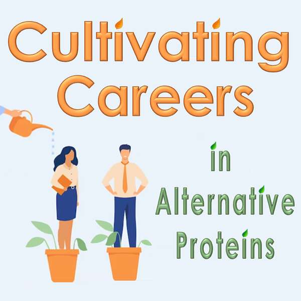 Cultivating Careers in Alternative Proteins Podcast Podcast Artwork Image