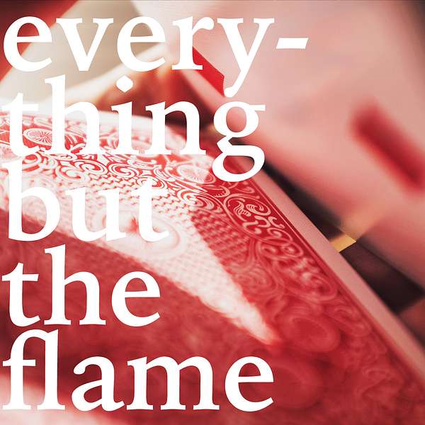 Everything But the Flame Podcast Artwork Image