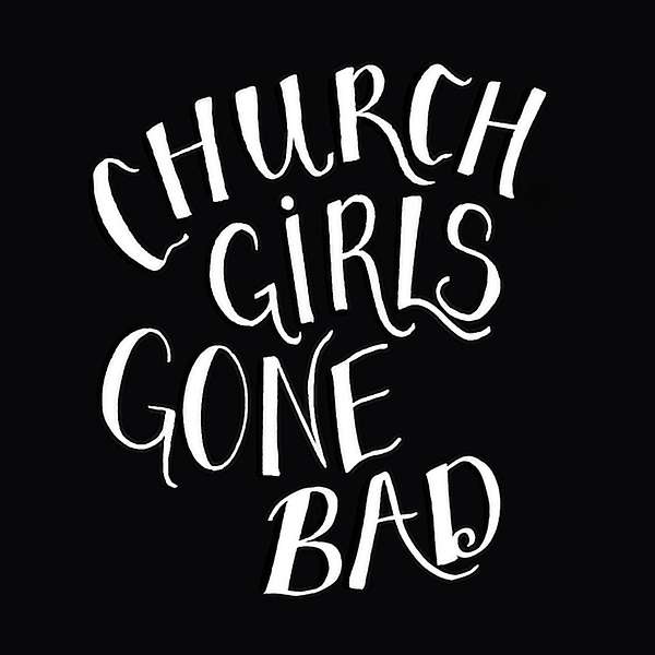 Church Girls Gone Bad Podcast Artwork Image