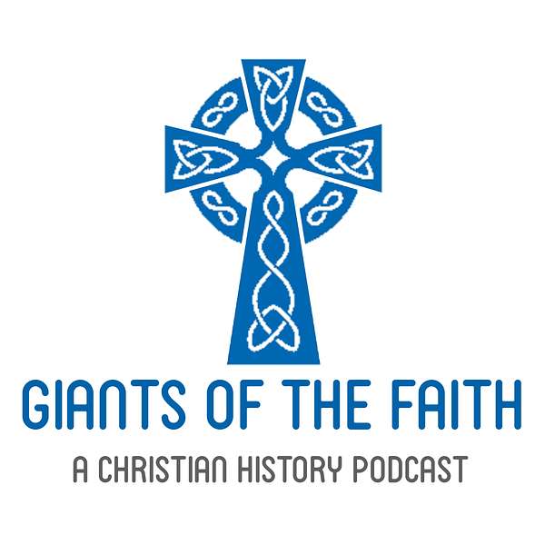 Giants of the Faith - A Christian History Podcast Podcast Artwork Image