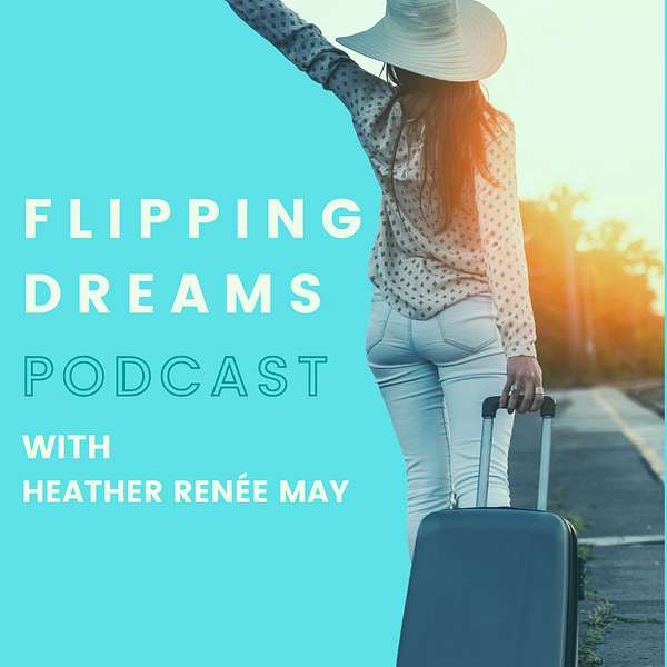 Flipping Dreams with Heather Renée May! Podcast Artwork Image