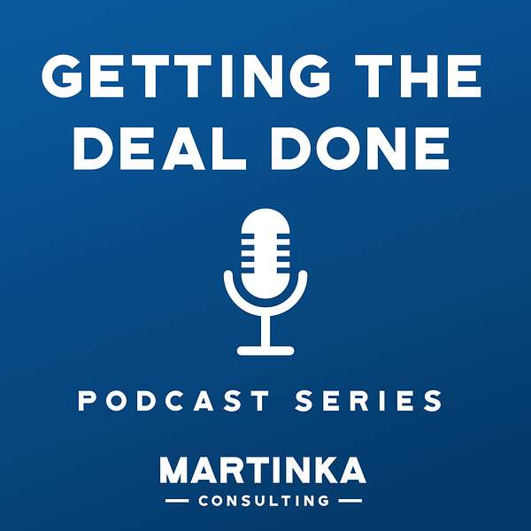 Martinka Consulting's Getting the Deal Done Podcast Podcast Artwork Image