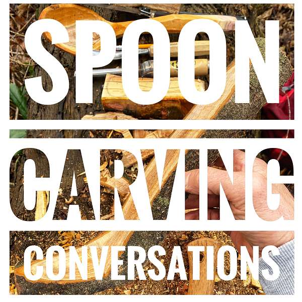 Spoon Carving Conversations Podcast Artwork Image