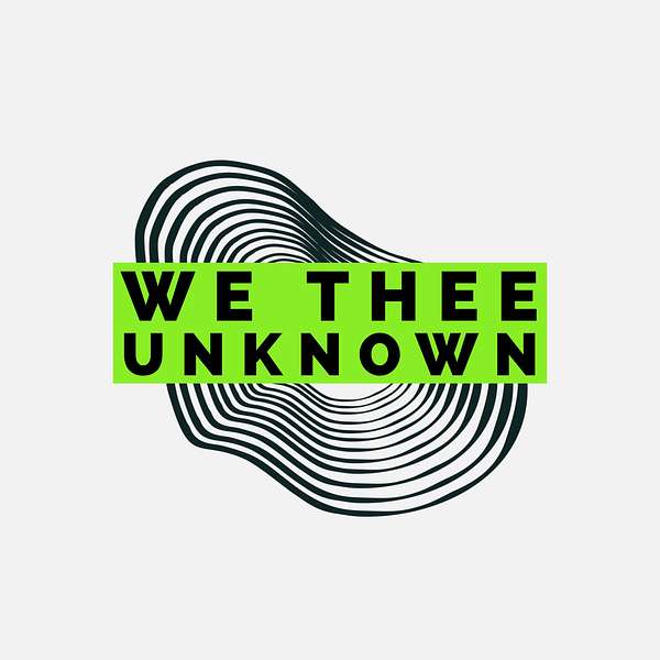We Thee Unknown Podcast Artwork Image