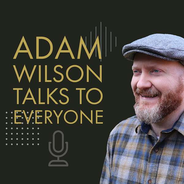 Adam Wilson Talks to Everyone Podcast Artwork Image