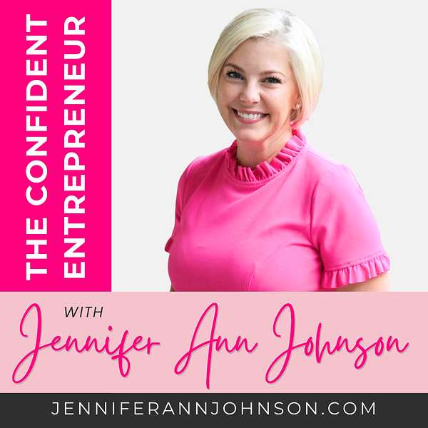 The Confident Entrepreneur With Jennifer Ann Johnson Podcast Artwork Image