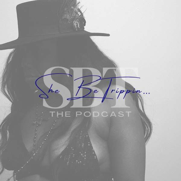 She Be Trippin... The Podcast Podcast Artwork Image
