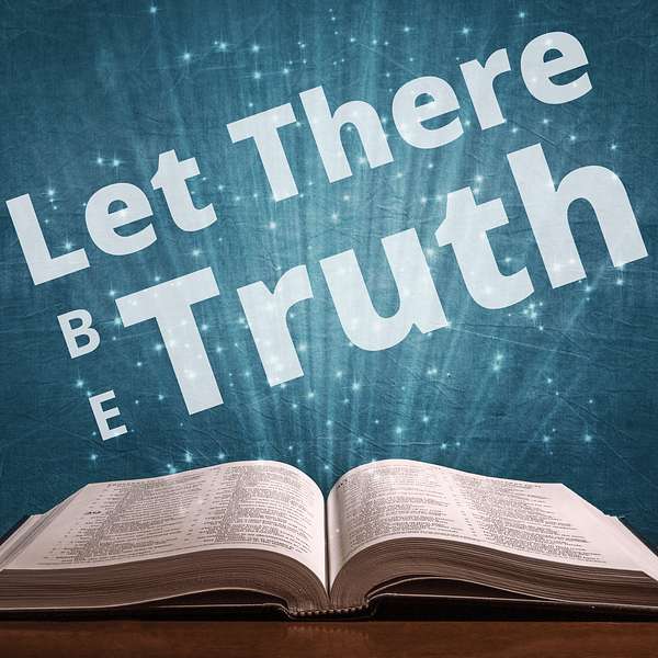 Let There Be Truth Podcast Artwork Image