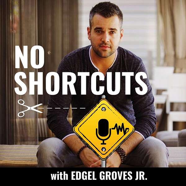 No Shortcuts with Edgel Groves Jr.  Podcast Artwork Image