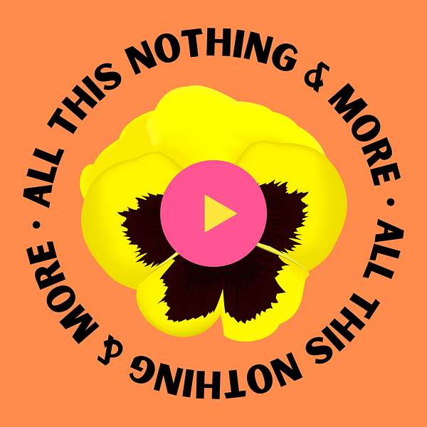 All This Nothing and More Podcast Artwork Image