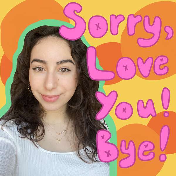 Sorry, Love You, Bye! Podcast Artwork Image