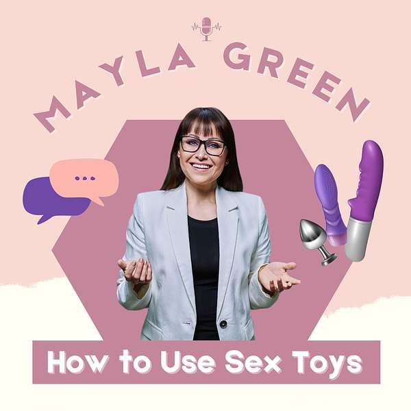 Mayla Green's How to Use Sex Toys Podcast Artwork Image