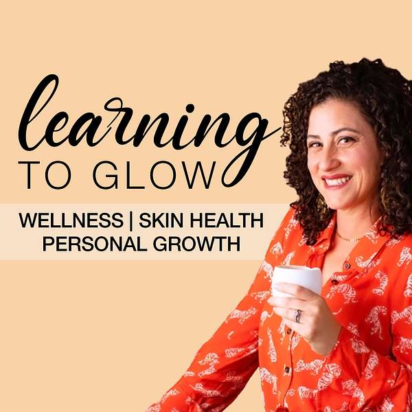 Learning to Glow: Tips for Women's Health, Optimal Wellness and Aging Gracefully Podcast Artwork Image