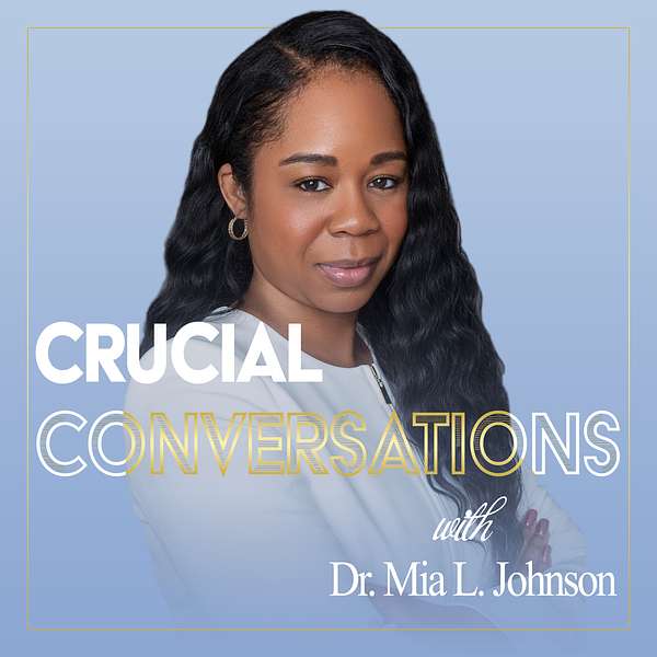 Crucial Conversations with Dr. Mia L. Johnson Podcast Artwork Image