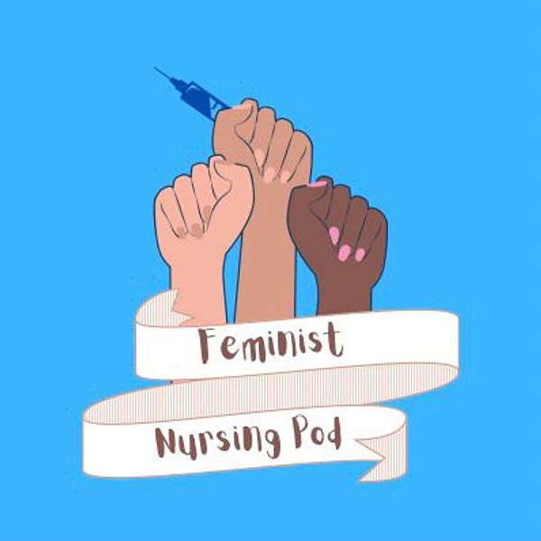 Feminist Nursing Pod Podcast Artwork Image
