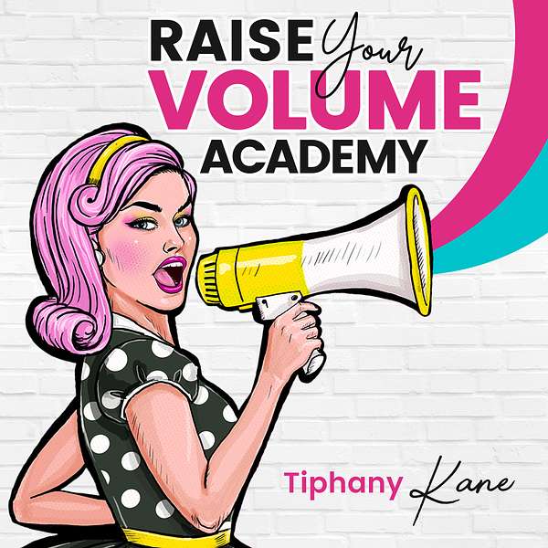 Raise Your Volume Academy with Tiphany Kane, M.Ed. Podcast Artwork Image