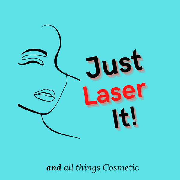 Just Laser It!....and all things Cosmetic Podcast Artwork Image