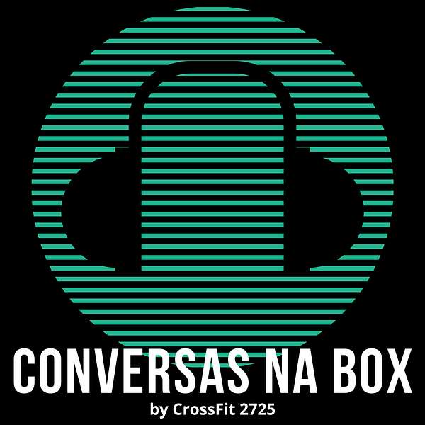CONVERSAS NA BOX by CrossFit 2725 Podcast Artwork Image