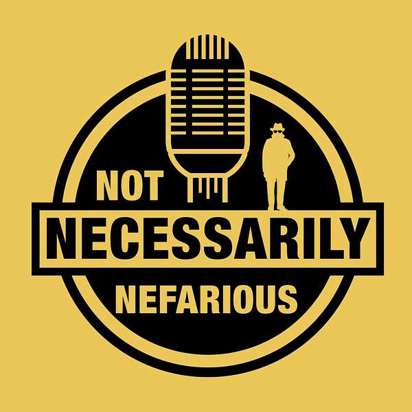 Not Necessarily Nefarious Podcast Artwork Image