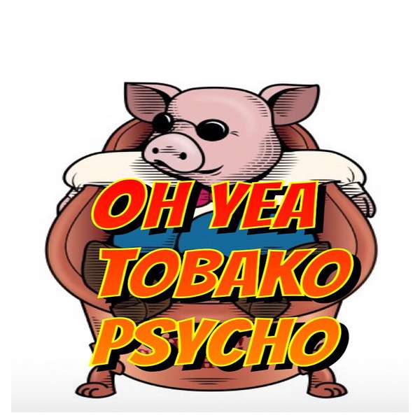 Oh Yea! TOBAKO Psycho Podcast Artwork Image