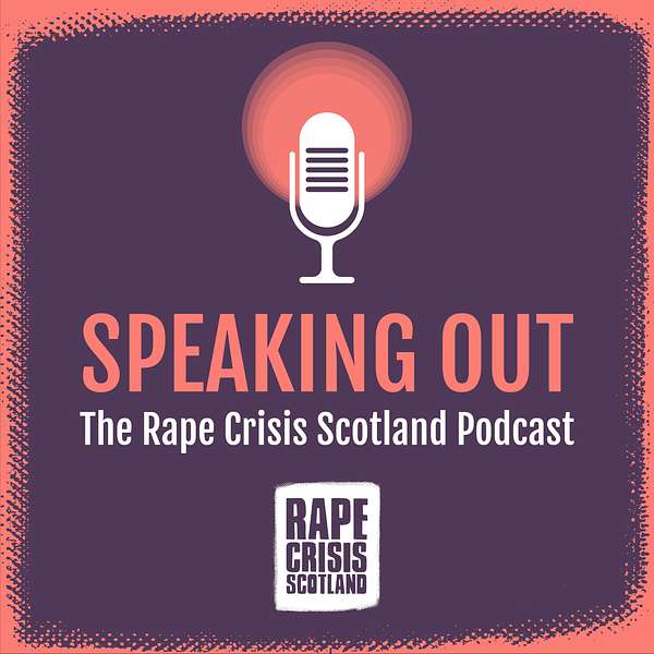 Speaking Out: The Rape Crisis Scotland Podcast Podcast Artwork Image