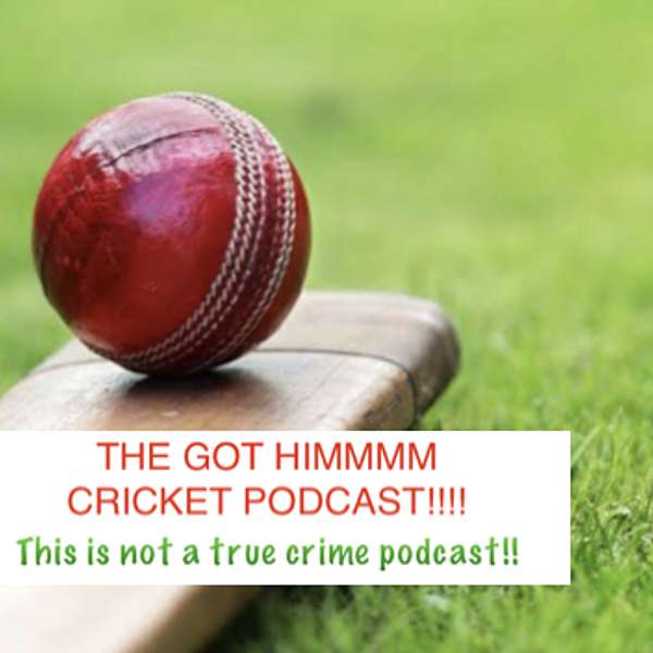 The Got himmm Cricket Podcast  Podcast Artwork Image