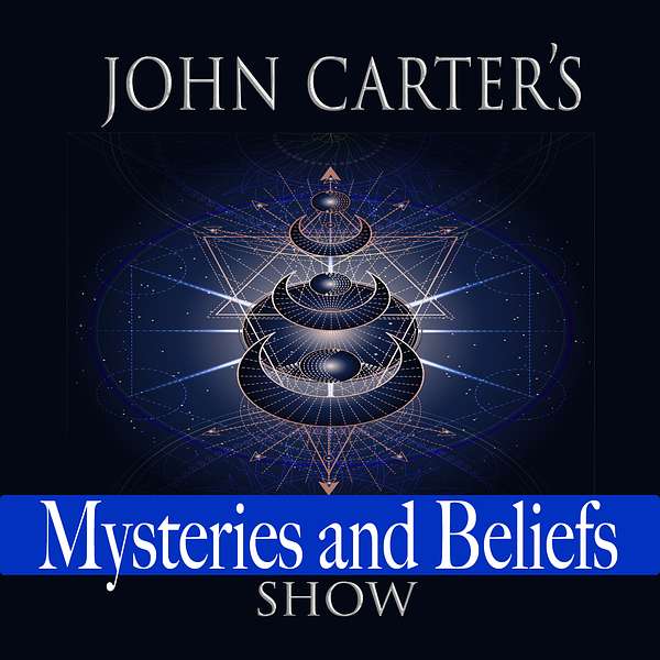 John Carter's Mysteries and Beliefs Show Podcast Artwork Image