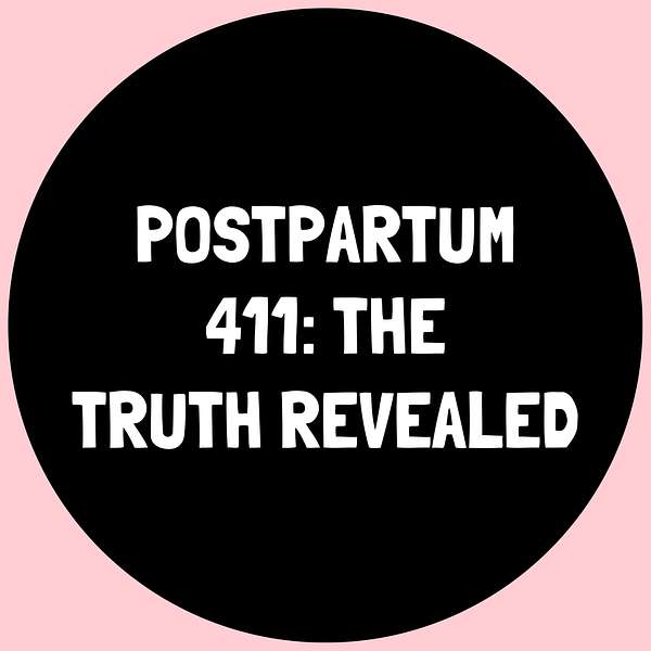 Postpartum 411-The Truth Revealed Podcast Artwork Image