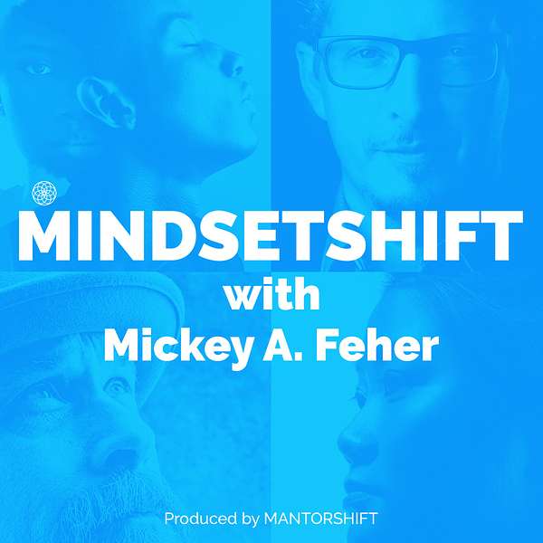 MINDSETSHIFT with Mickey Feher Podcast Artwork Image